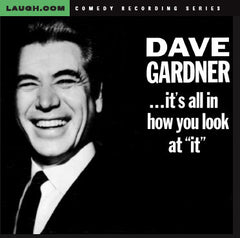 Dave Gardner - ...it's all in how you look at "it"
